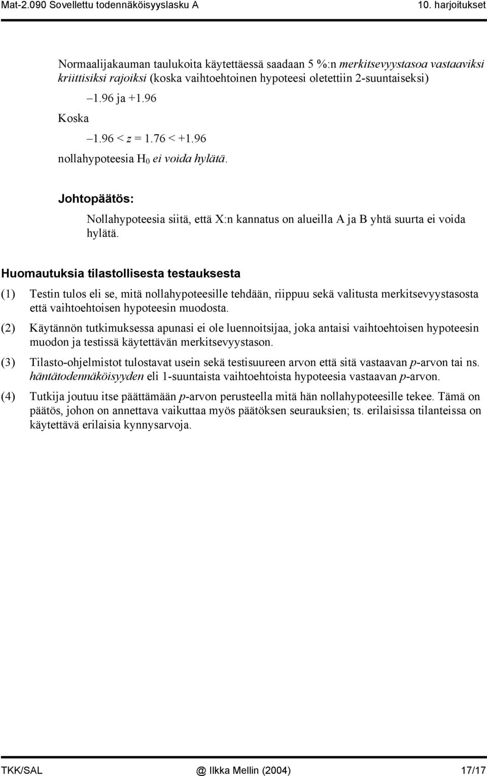 Huomautukia tilatollieta tetauketa () Teti tulo eli e, mitä ollahypoteeille tehdää, riippuu ekä valituta merkitevyytaota että vaihtoehtoie hypoteei muodota.