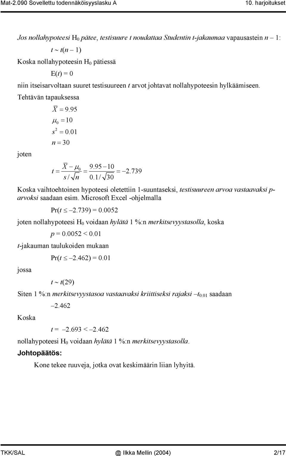 hylkäämiee. Tehtävä tapaukea jote X = 9.95 µ = 0 0 = 0.0 = 30 X µ 0 9.95 0 t = = =.739 / 0./ 30 Koka vaihtoehtoie hypoteei oletettii -uutaeki, tetiuuree arvoa vataavaki p- arvoki aadaa eim.