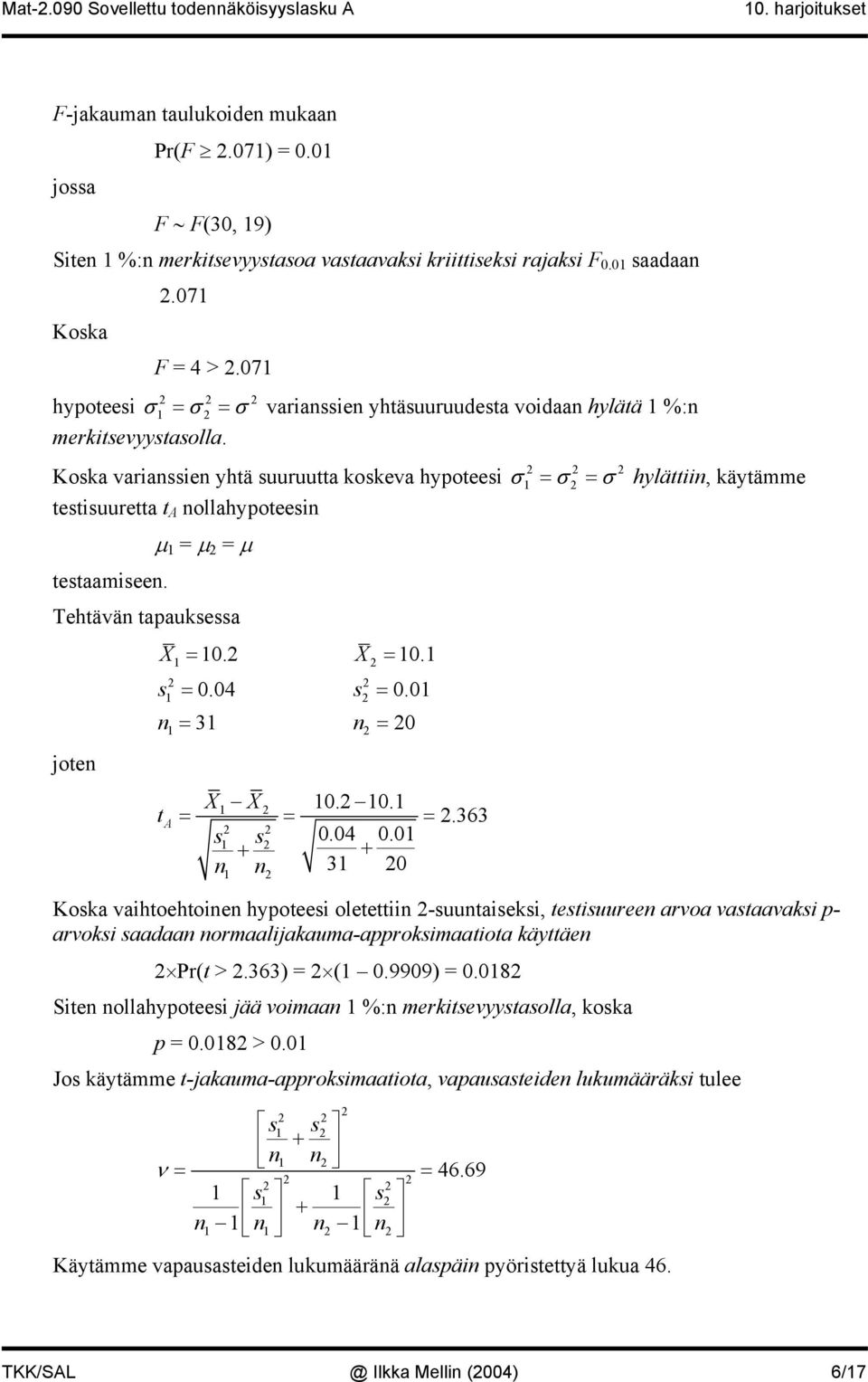 µ = µ = µ Tehtävä tapaukea jote X = 0. X = 0. = 0.04 = 0.0 = 3 = 0 t X X A = = = 0.04 0.0 + 0. 0. + 3 0.