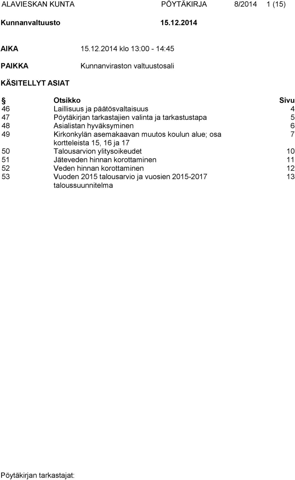 2014 klo 13:00-14:45 PAIKKA Kunnanviraston valtuustosali KÄSITELLYT ASIAT Otsikko Sivu 46 Laillisuus ja päätösvaltaisuus 4 47