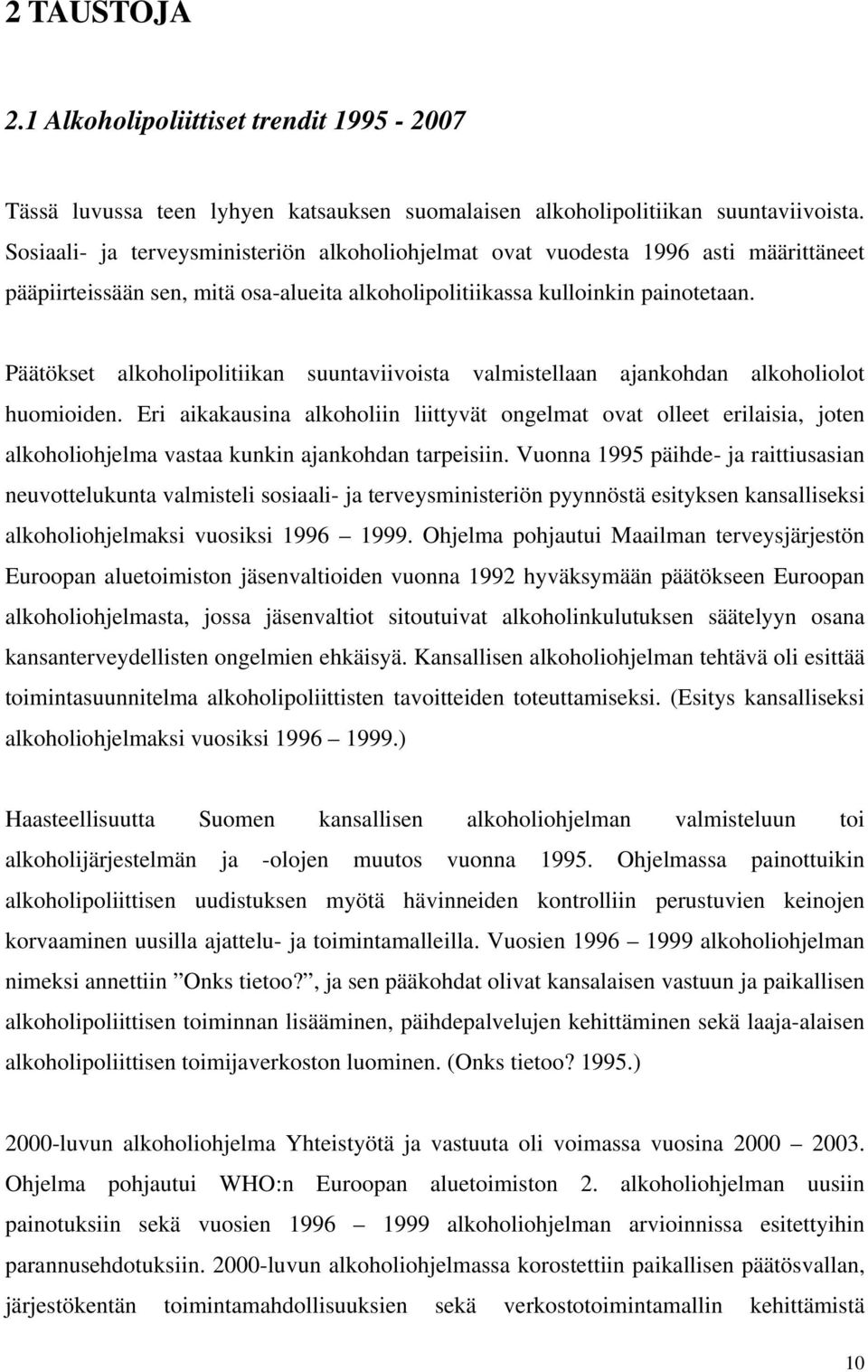 Päätökset alkoholipolitiikan suuntaviivoista valmistellaan ajankohdan alkoholiolot huomioiden.