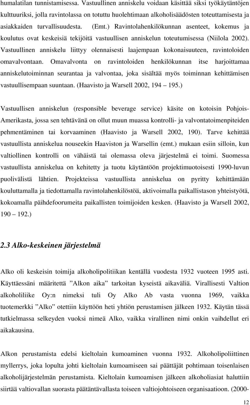 ) Ravintolahenkilökunnan asenteet, kokemus ja koulutus ovat keskeisiä tekijöitä vastuullisen anniskelun toteutumisessa (Niilola 2002).