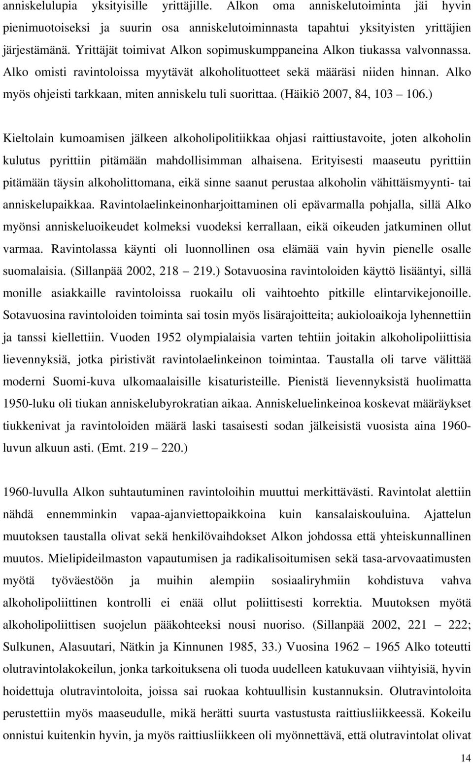 Alko myös ohjeisti tarkkaan, miten anniskelu tuli suorittaa. (Häikiö 2007, 84, 103 106.