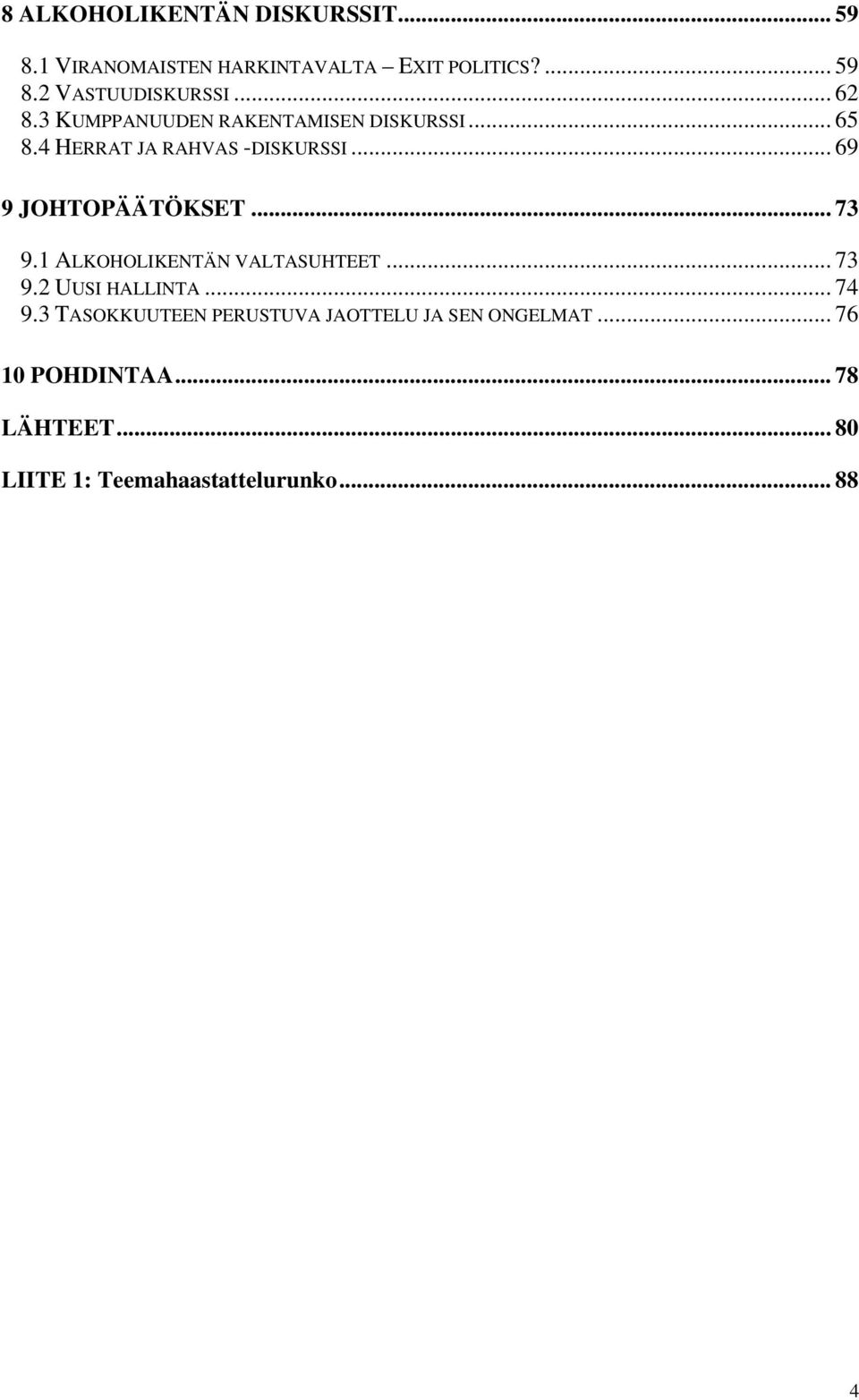 .. 69 9 JOHTOPÄÄTÖKSET... 73 9.1 ALKOHOLIKENTÄN VALTASUHTEET... 73 9.2 UUSI HALLINTA... 74 9.