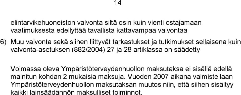 on säädetty Voimassa oleva Ympäristöterveydenhuollon maksutaksa ei sisällä edellä mainitun kohdan 2 mukaisia maksuja.