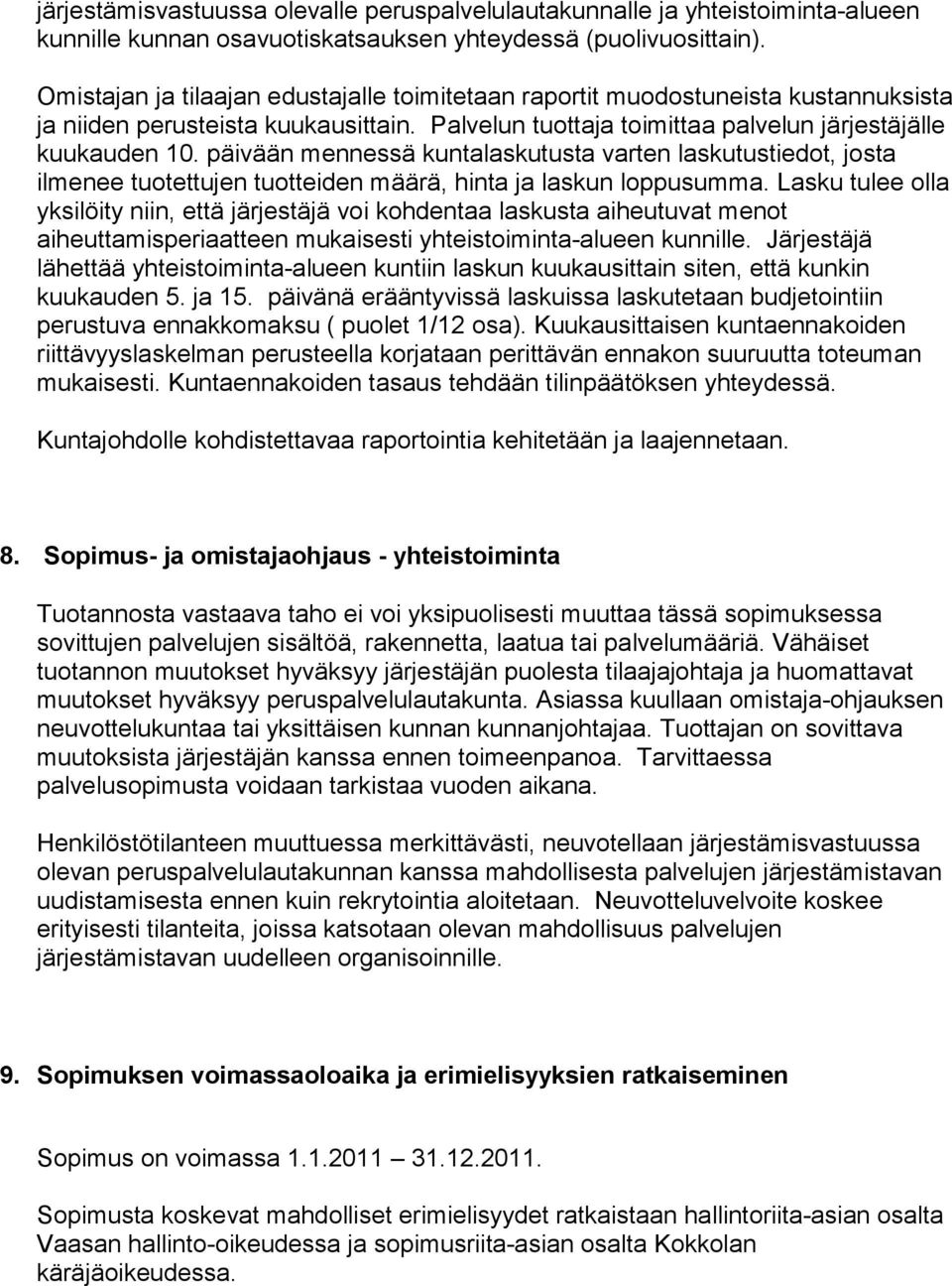 päivään mennessä kuntalaskutusta varten laskutustiedot, josta ilmenee tuotettujen tuotteiden määrä, hinta ja laskun loppusumma.