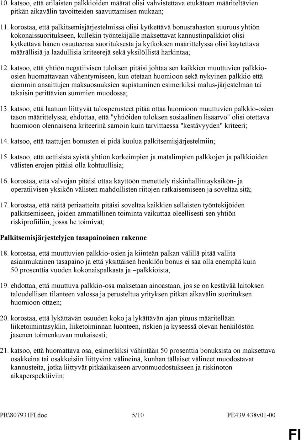 suorituksesta ja kytköksen määrittelyssä olisi käytettävä määrällisiä ja laadullisia kriteerejä sekä yksilöllistä harkintaa; 12.