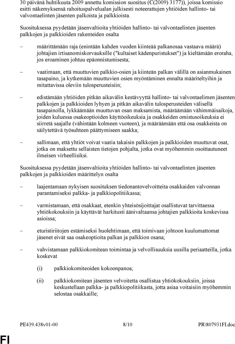 Suosituksessa pyydetään jäsenvaltioita yhtiöiden hallinto- tai valvontaelinten jäsenten palkkojen ja palkkioiden rakenteiden osalta määrittämään raja (enintään kahden vuoden kiinteää palkanosaa
