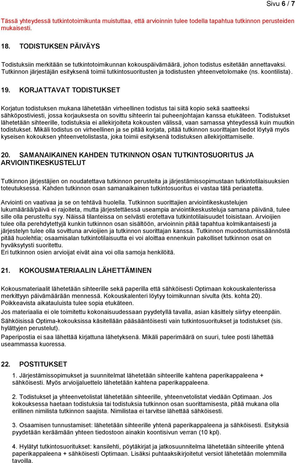 Tutkinnon järjestäjän esityksenä toimii tutkintosuoritusten ja todistusten yhteenvetolomake (ns. koontilista). 19.