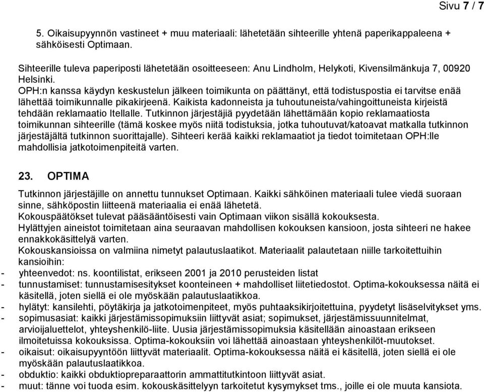 OPH:n kanssa käydyn keskustelun jälkeen toimikunta on päättänyt, että todistuspostia ei tarvitse enää lähettää toimikunnalle pikakirjeenä.