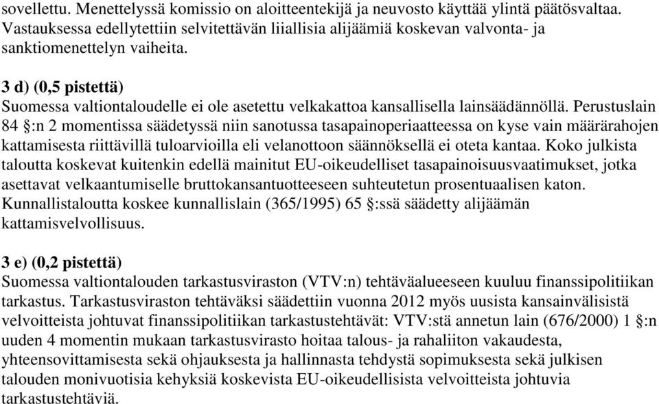 3 d) (0,5 pistettä) Suomessa valtiontaloudelle ei ole asetettu velkakattoa kansallisella lainsäädännöllä.