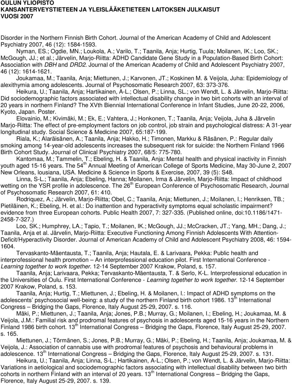 Journal of the American Academy of Child and Adolescent Psychiatry 2007, 46 (12): 1614-1621. Joukamaa, M.; Taanila, Anja; Miettunen, J.; Karvonen, JT.; Koskinen M.