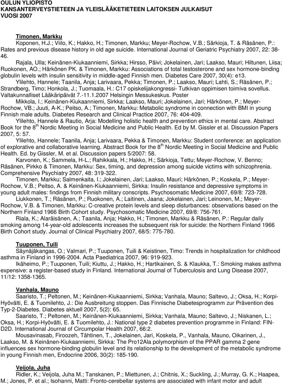 & Timonen, Markku: Associations of total testosterone and sex hormone-binding globulin levels with insulin sensitivity in middle-aged Finnish men. Diabetes Care 2007, 30(4): e13.