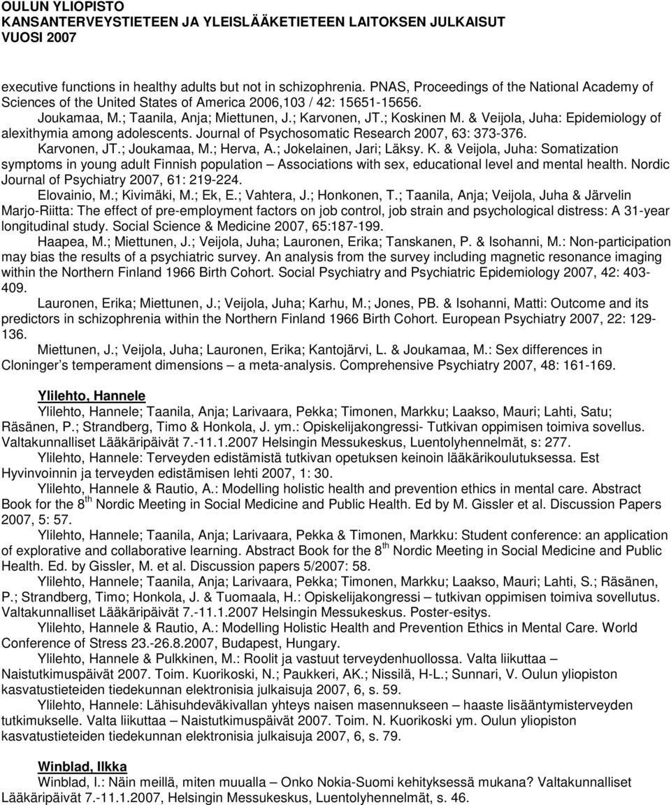 ; Herva, A.; Jokelainen, Jari; Läksy. K. & Veijola, Juha: Somatization symptoms in young adult Finnish population Associations with sex, educational level and mental health.