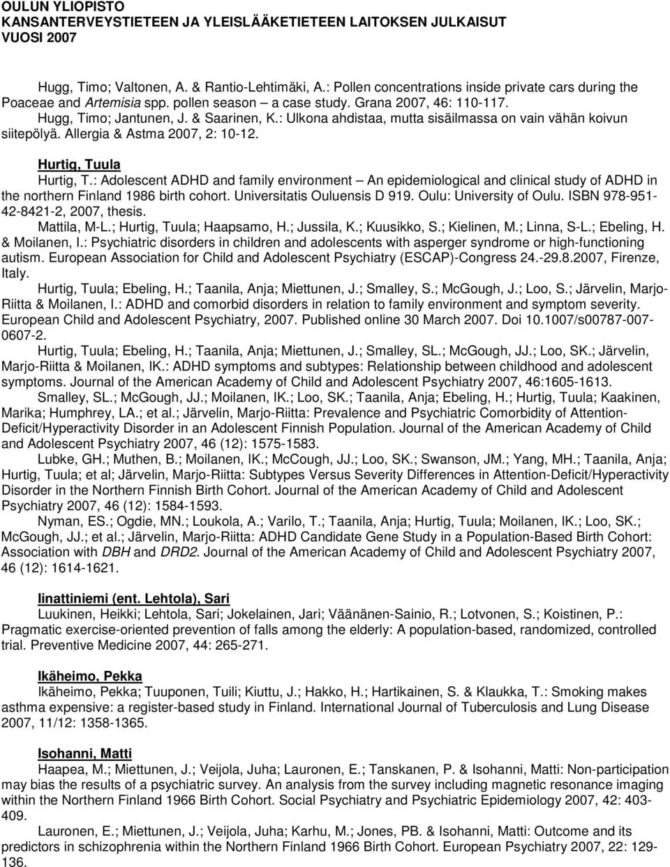 : Adolescent ADHD and family environment An epidemiological and clinical study of ADHD in the northern Finland 1986 birth cohort. Universitatis Ouluensis D 919. Oulu: University of Oulu.