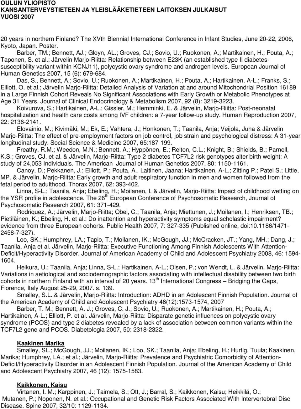 ; Järvelin Marjo-Riitta: Relationship between E23K (an established type II diabetessusceptibility variant within KCNJ11), polycystic ovary syndrome and androgen levels.