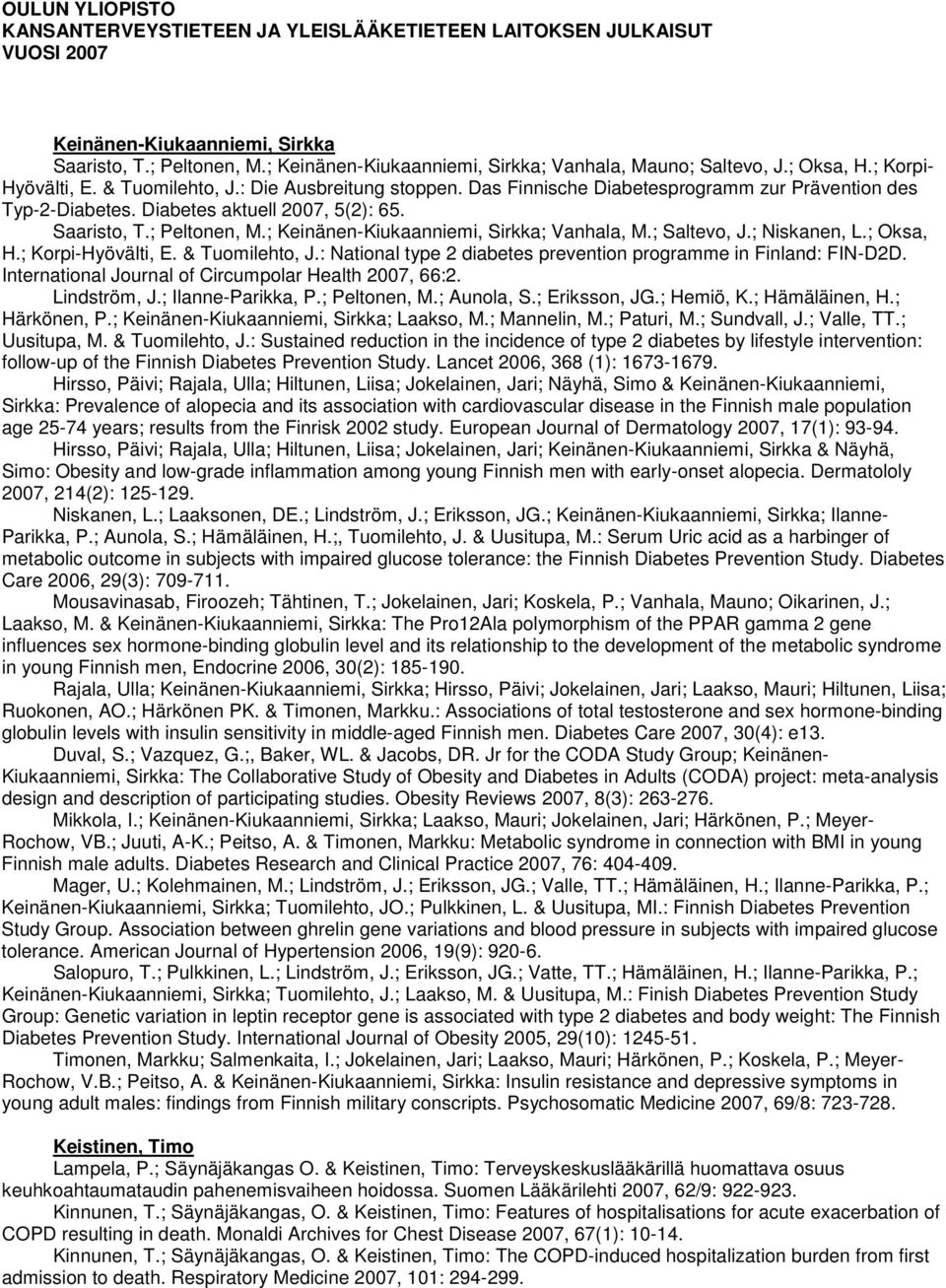 ; Oksa, H.; Korpi-Hyövälti, E. & Tuomilehto, J.: National type 2 diabetes prevention programme in Finland: FIN-D2D. International Journal of Circumpolar Health 2007, 66:2. Lindström, J.