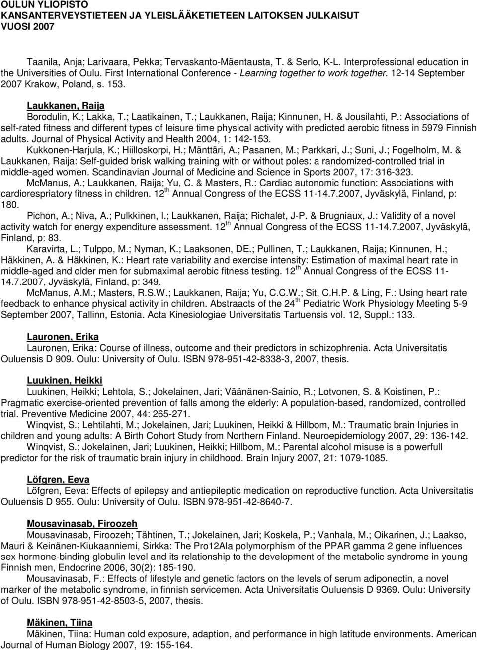 : Associations of self-rated fitness and different types of leisure time physical activity with predicted aerobic fitness in 5979 Finnish adults.