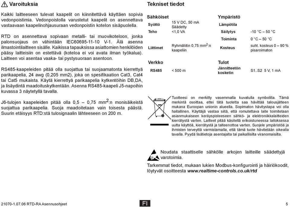 RTD on asennettava sopivaan metalli- tai muovikoteloon, jonka palonsuojaus on vähintään IEC60695-11-10 V-1. Älä asenna ilmastointilaitteen sisälle.