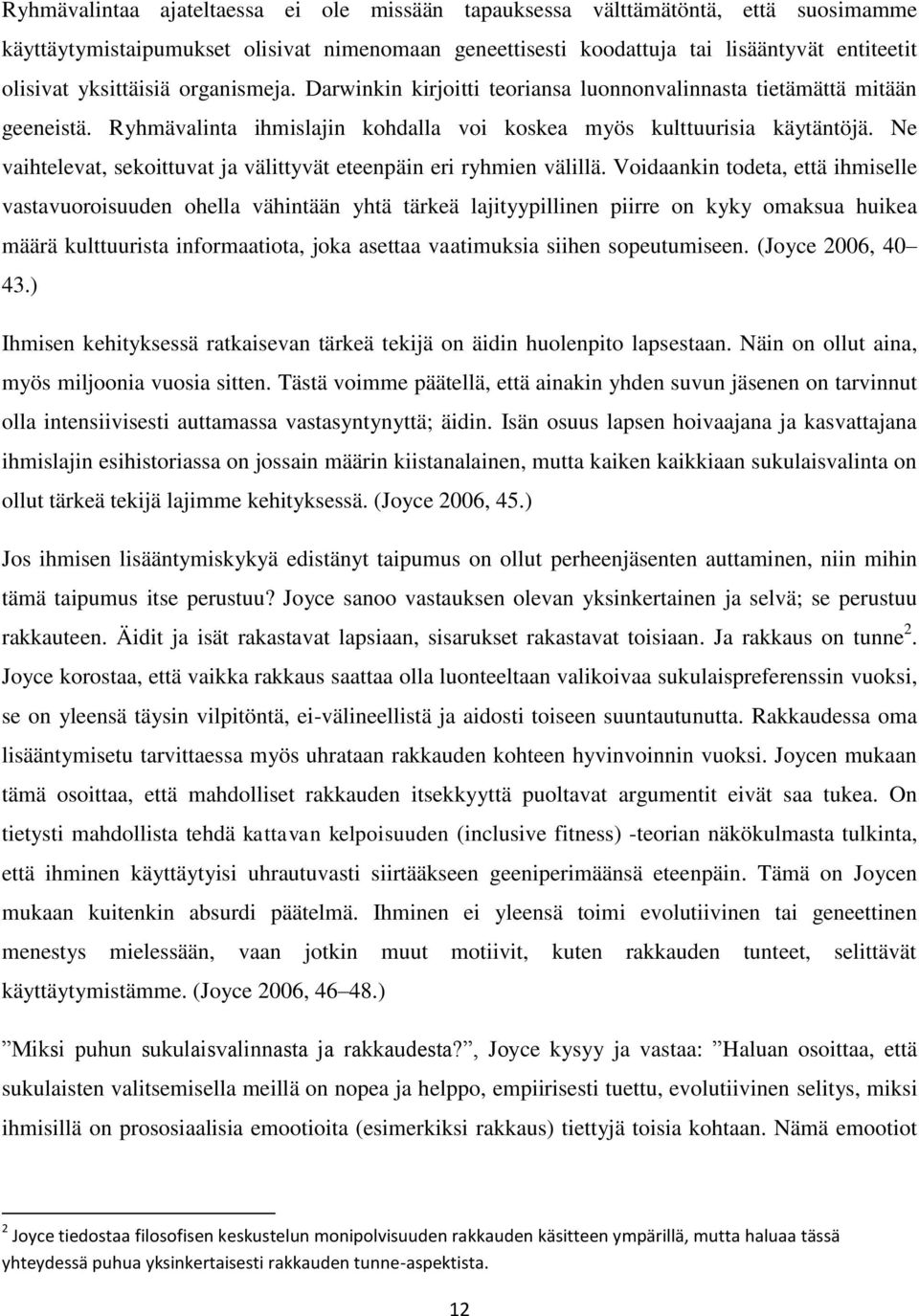 Ne vaihtelevat, sekoittuvat ja välittyvät eteenpäin eri ryhmien välillä.