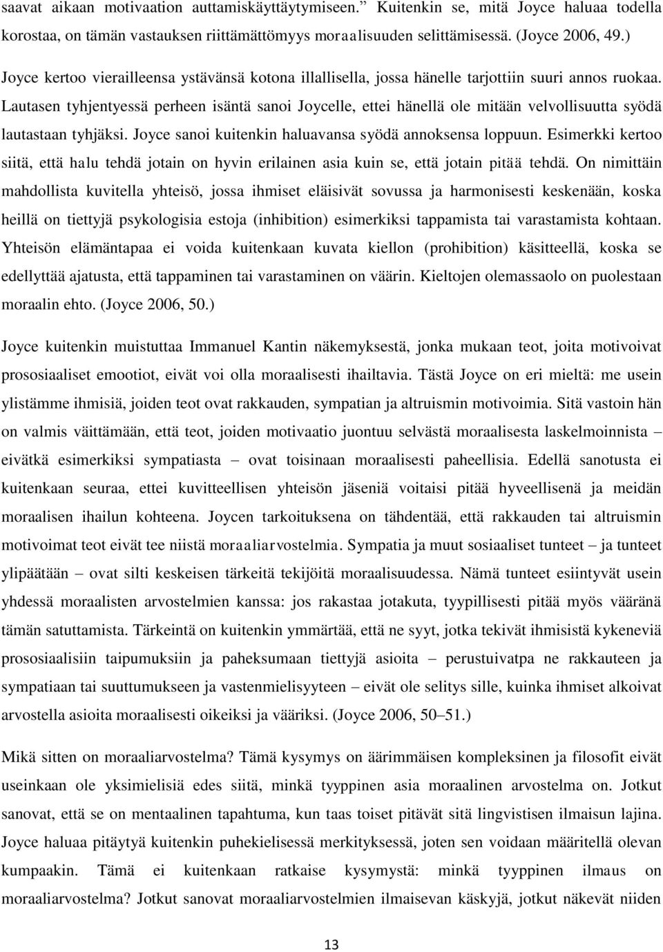 Lautasen tyhjentyessä perheen isäntä sanoi Joycelle, ettei hänellä ole mitään velvollisuutta syödä lautastaan tyhjäksi. Joyce sanoi kuitenkin haluavansa syödä annoksensa loppuun.