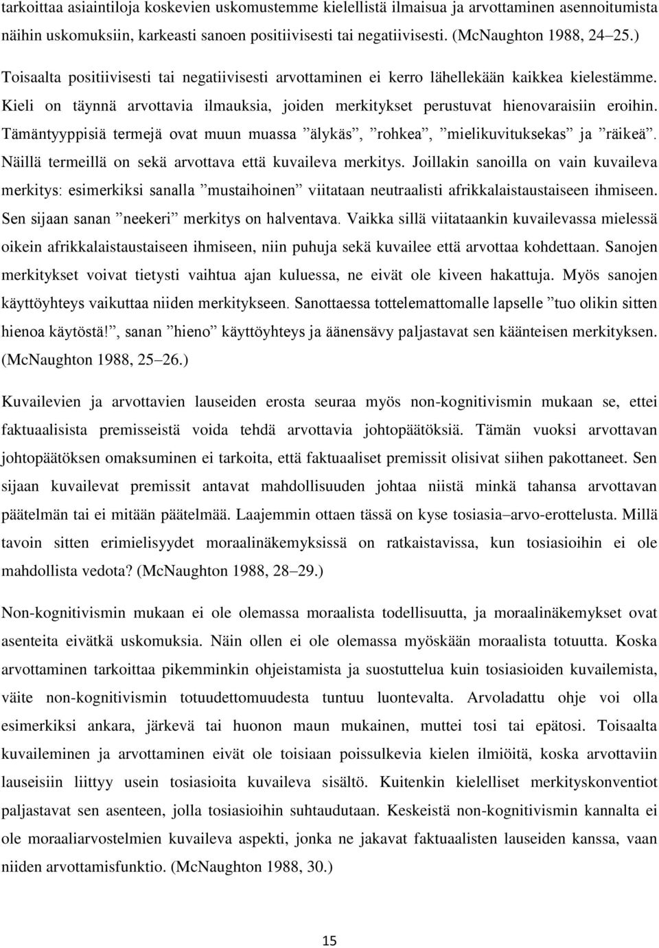 Tämäntyyppisiä termejä ovat muun muassa älykäs, rohkea, mielikuvituksekas ja räikeä. Näillä termeillä on sekä arvottava että kuvaileva merkitys.