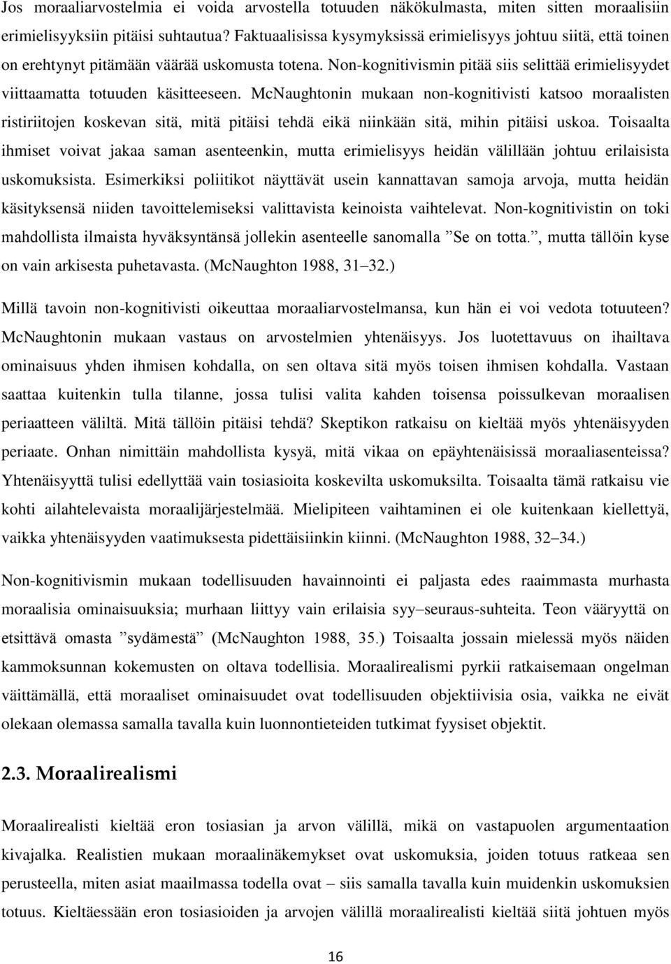 Non-kognitivismin pitää siis selittää erimielisyydet viittaamatta totuuden käsitteeseen.