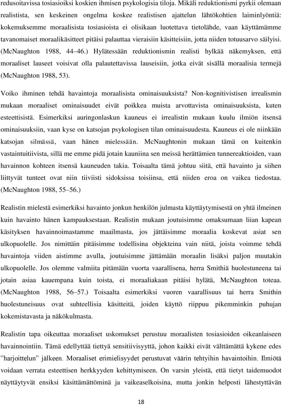 tietolähde, vaan käyttämämme tavanomaiset moraalikäsitteet pitäisi palauttaa vieraisiin käsitteisiin, jotta niiden totuusarvo säilyisi. (McNaughton 1988, 44 46.