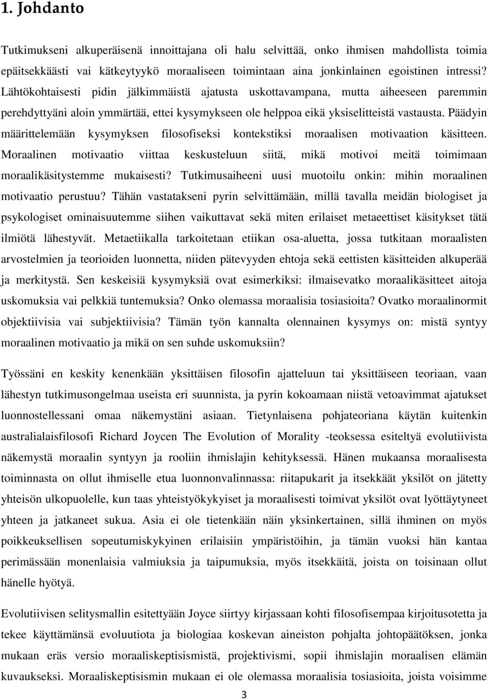 Päädyin määrittelemään kysymyksen filosofiseksi kontekstiksi moraalisen motivaation käsitteen.