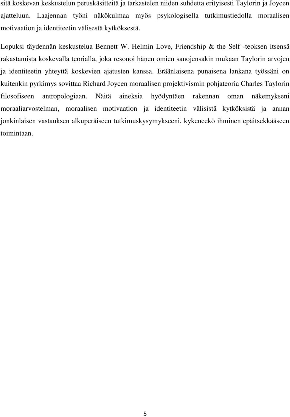 Helmin Love, Friendship & the Self -teoksen itsensä rakastamista koskevalla teorialla, joka resonoi hänen omien sanojensakin mukaan Taylorin arvojen ja identiteetin yhteyttä koskevien ajatusten