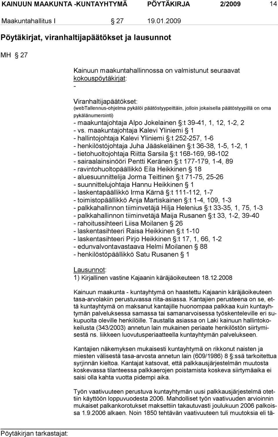 päätöstyypeittäin, jolloin jokaisella päätöstyypillä on oma py kälä numerointi) - maakuntajohtaja Alpo Jokelainen :t 39-41, 1, 12, 1-2, 2 - vs.