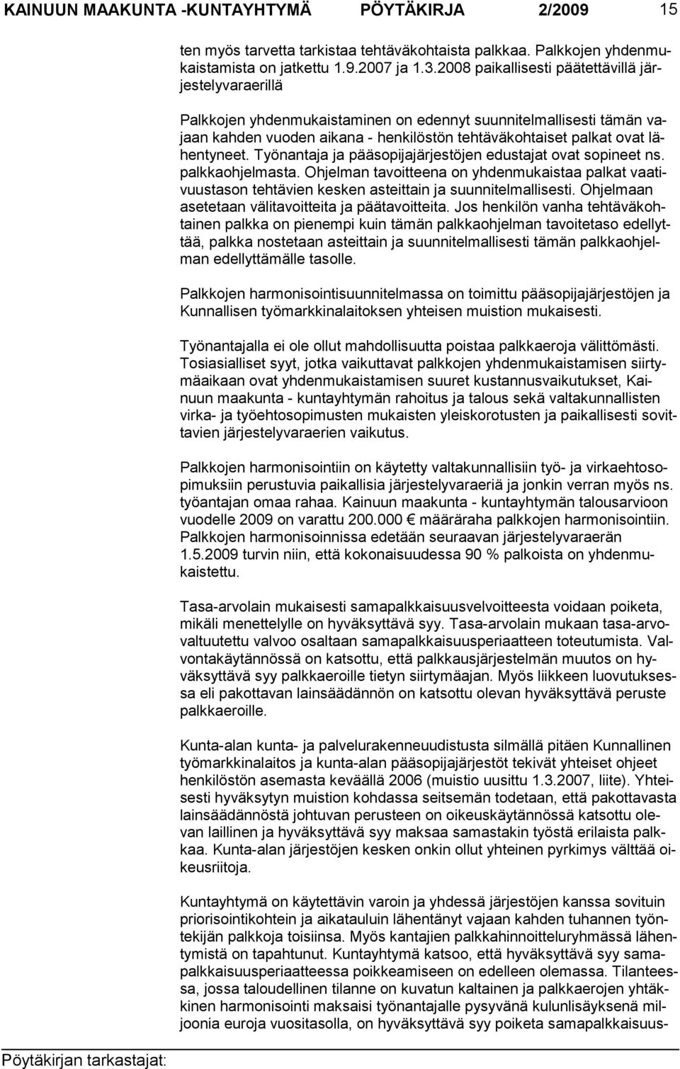 lähentyneet. Työnantaja ja pääsopijajärjes töjen edustajat ovat sopineet ns. palkkaohjelmasta.
