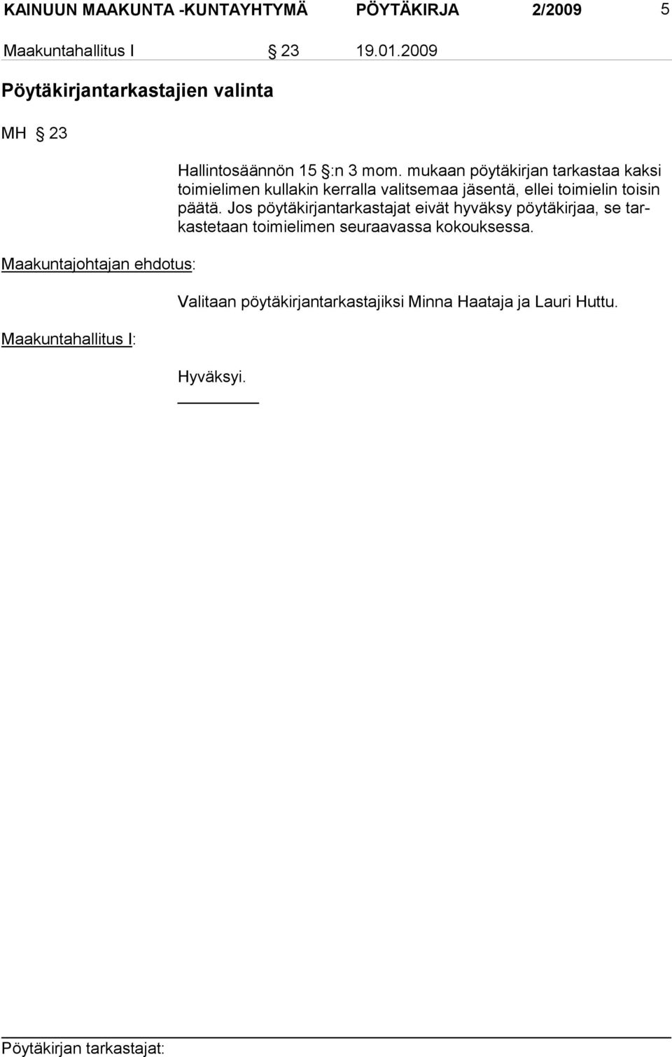 mukaan pöytäkirjan tarkastaa kaksi toimielimen kullakin kerralla valitsemaa jäsentä, ellei toimielin toisin päätä.