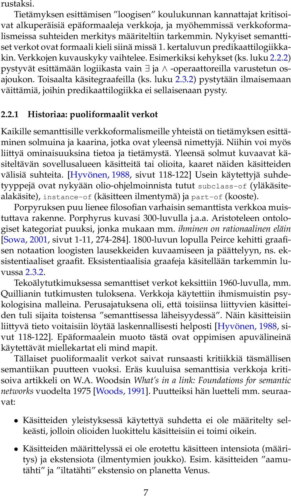 2.2) pystyvät esittämään logiikasta vain ja -operaattoreilla varustetun osajoukon. Toisaalta käsitegraafeilla (ks. luku 2.3.