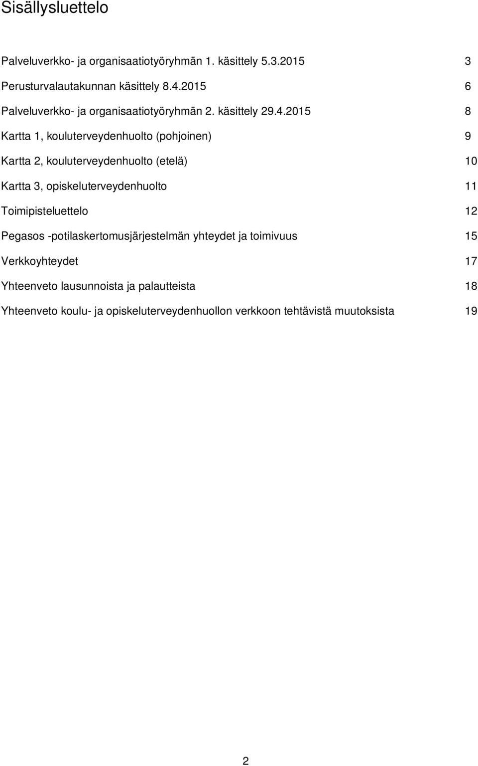 2015 8 Kartta 1, kouluterveydenhuolto (pohjoinen) 9 Kartta 2, kouluterveydenhuolto (etelä) 10 Kartta 3, opiskeluterveydenhuolto 11