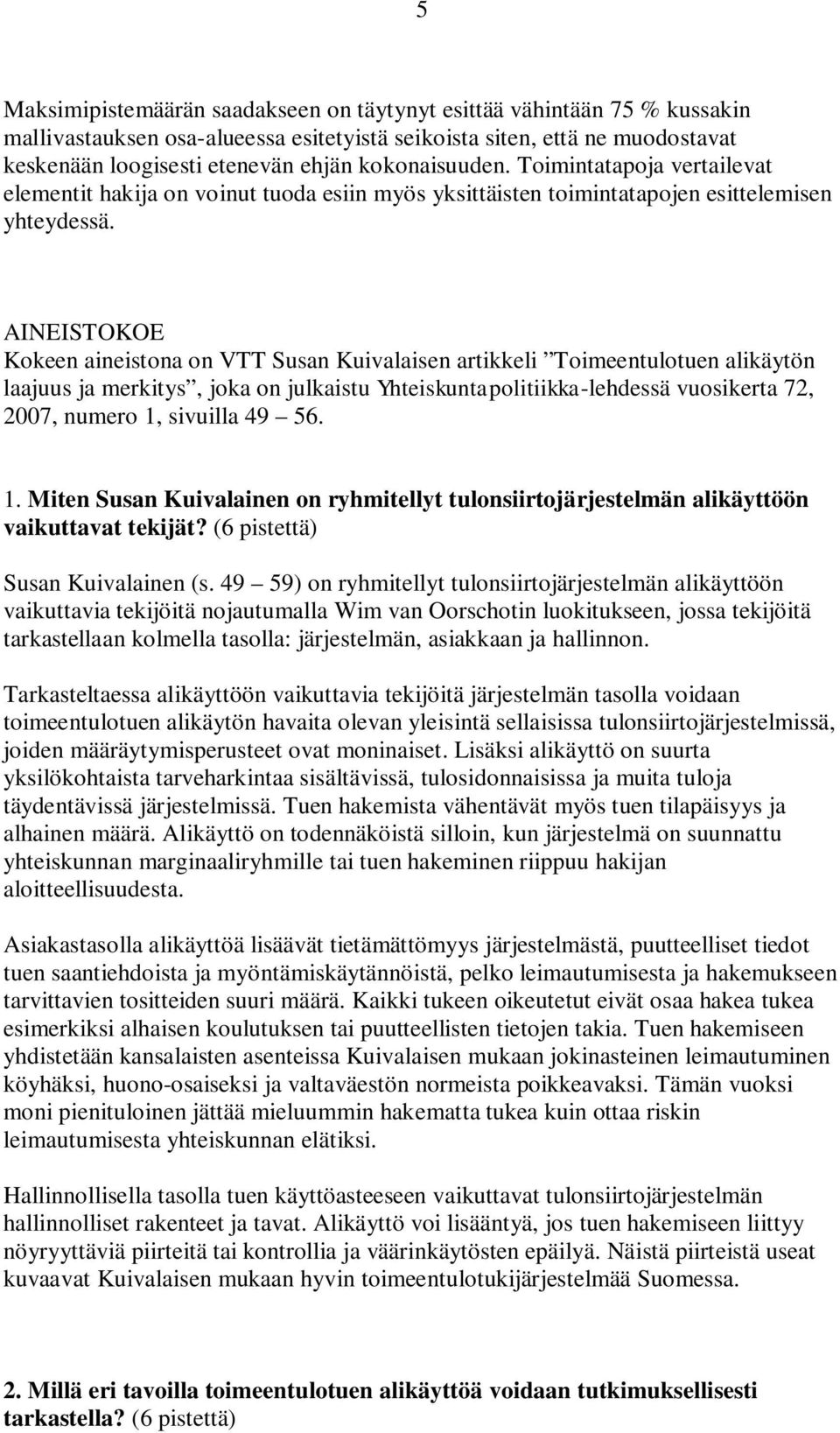 AINEISTOKOE Kokeen aineistona on VTT Susan Kuivalaisen artikkeli Toimeentulotuen alikäytön laajuus ja merkitys, joka on julkaistu Yhteiskuntapolitiikka-lehdessä vuosikerta 72, 2007, numero 1,