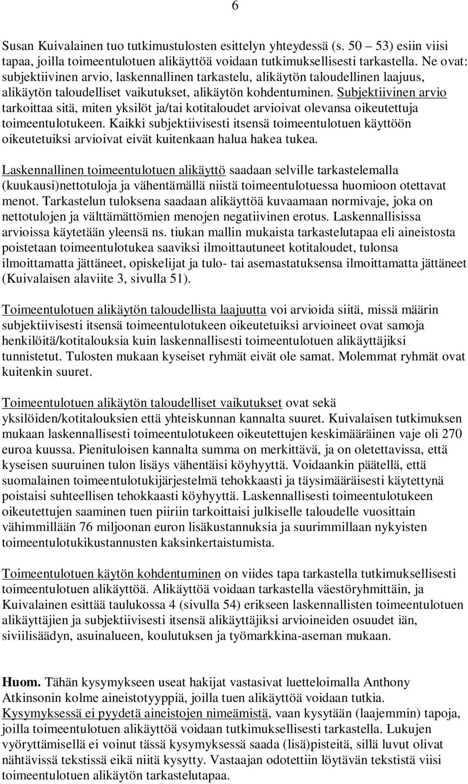 Subjektiivinen arvio tarkoittaa sitä, miten yksilöt ja/tai kotitaloudet arvioivat olevansa oikeutettuja toimeentulotukeen.