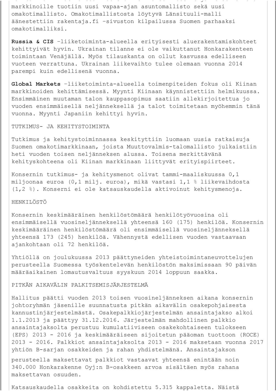 Russia & CIS liiketoiminta-alueella erityisesti aluerakentamiskohteet kehittyivät hyvin. Ukrainan tilanne ei ole vaikuttanut Honkarakenteen toimintaan Venäjällä.