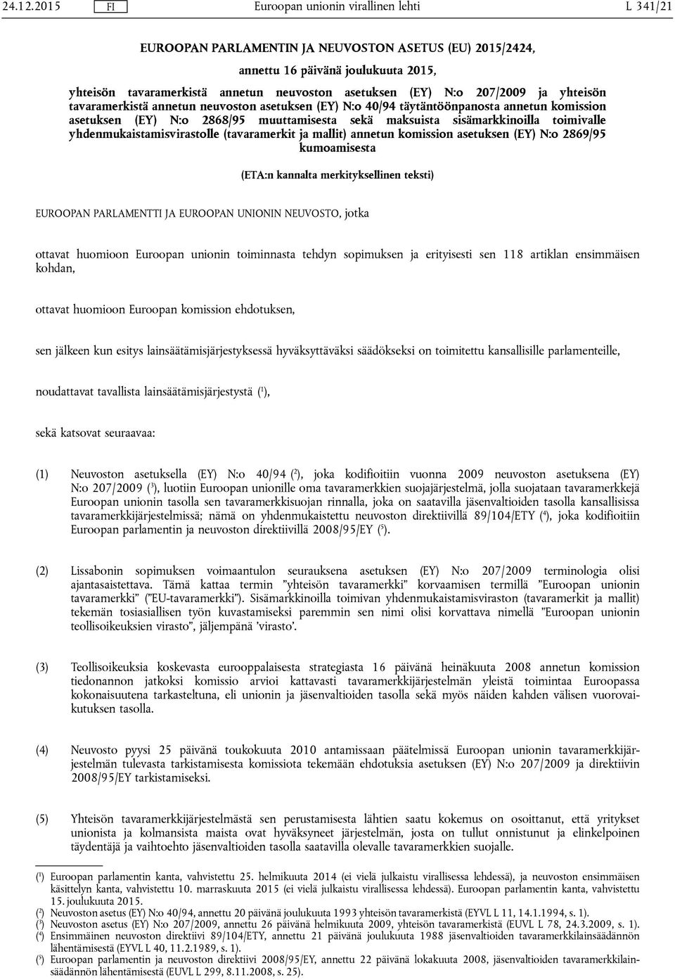 tavaramerkistä annetun neuvoston asetuksen (EY) N:o 40/94 täytäntöönpanosta annetun komission asetuksen (EY) N:o 2868/95 muuttamisesta sekä maksuista sisämarkkinoilla toimivalle