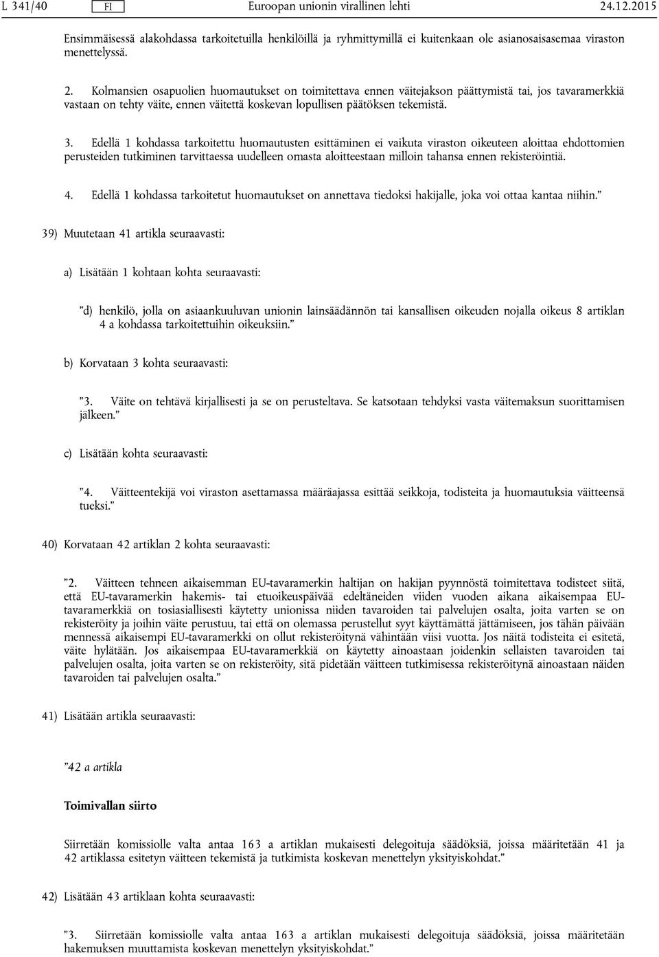 rekisteröintiä. 4. Edellä 1 kohdassa tarkoitetut huomautukset on annettava tiedoksi hakijalle, joka voi ottaa kantaa niihin.