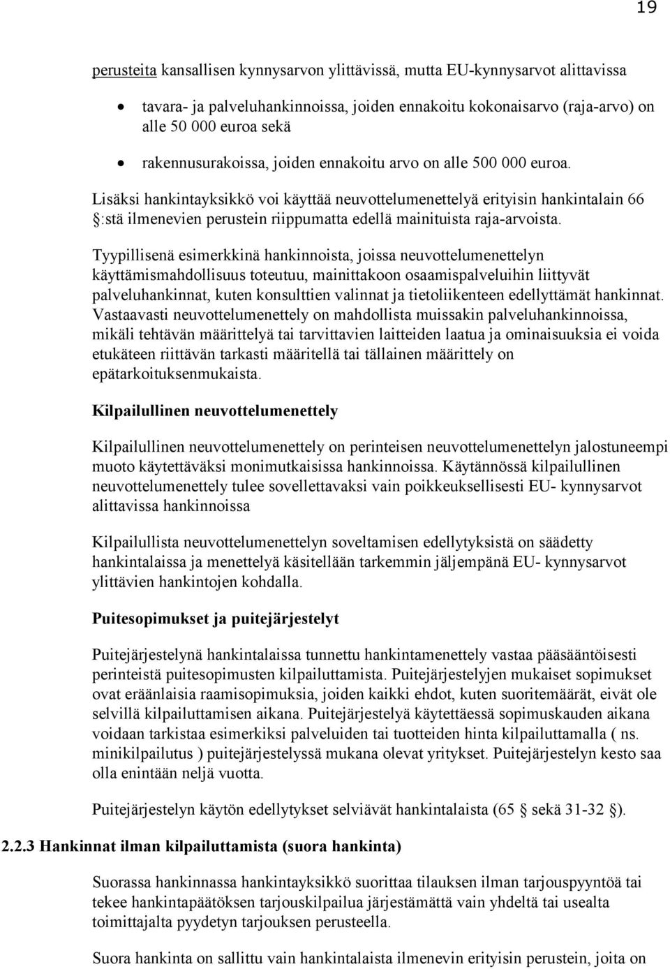 Lisäksi hankintayksikkö voi käyttää neuvottelumenettelyä erityisin hankintalain 66 :stä ilmenevien perustein riippumatta edellä mainituista raja-arvoista.