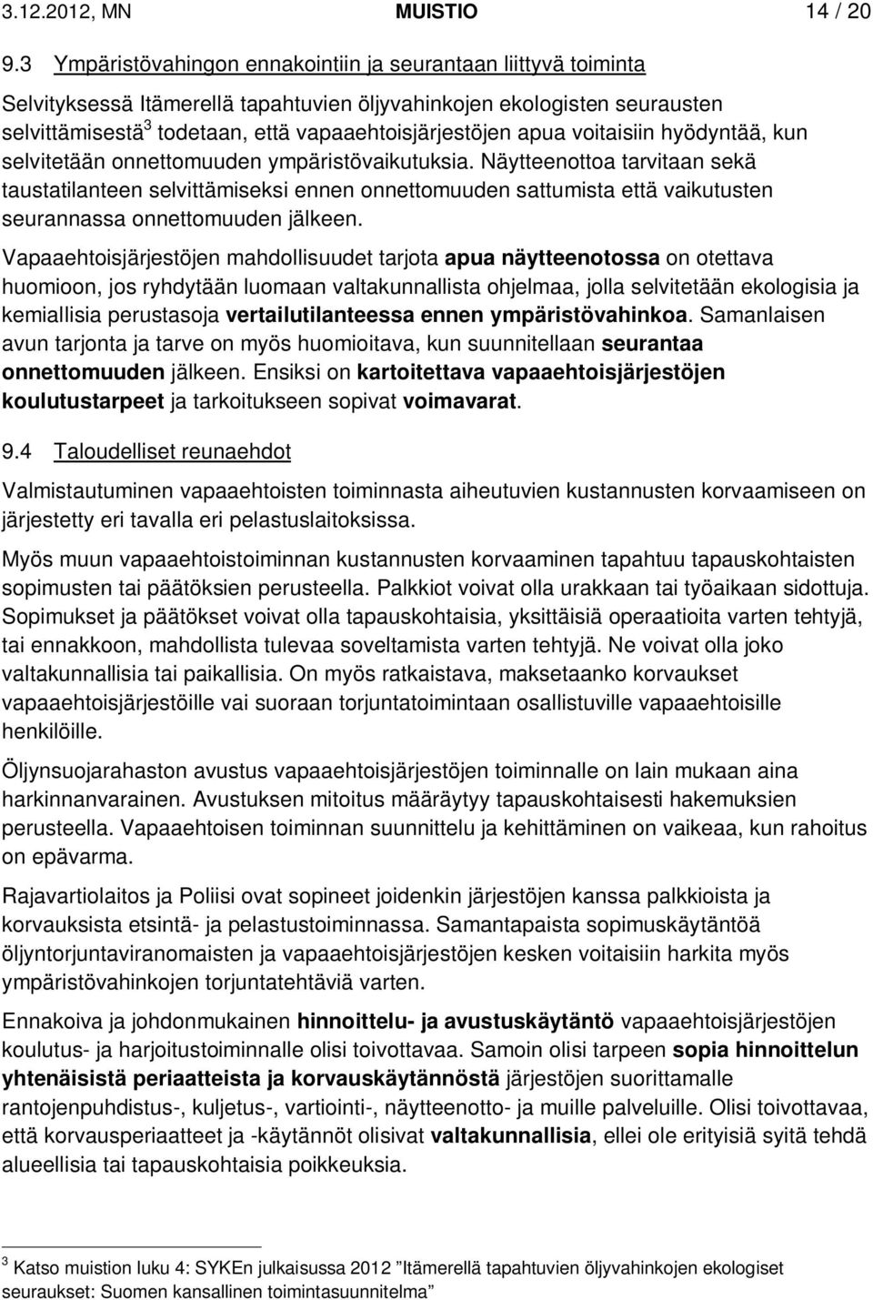 apua voitaisiin hyödyntää, kun selvitetään onnettomuuden ympäristövaikutuksia.
