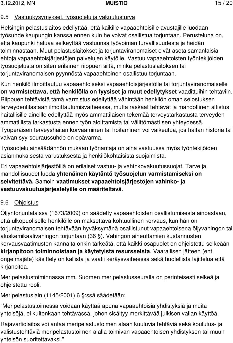 torjuntaan. Perusteluna on, että kaupunki haluaa selkeyttää vastuunsa työvoiman turvallisuudesta ja heidän toiminnastaan.