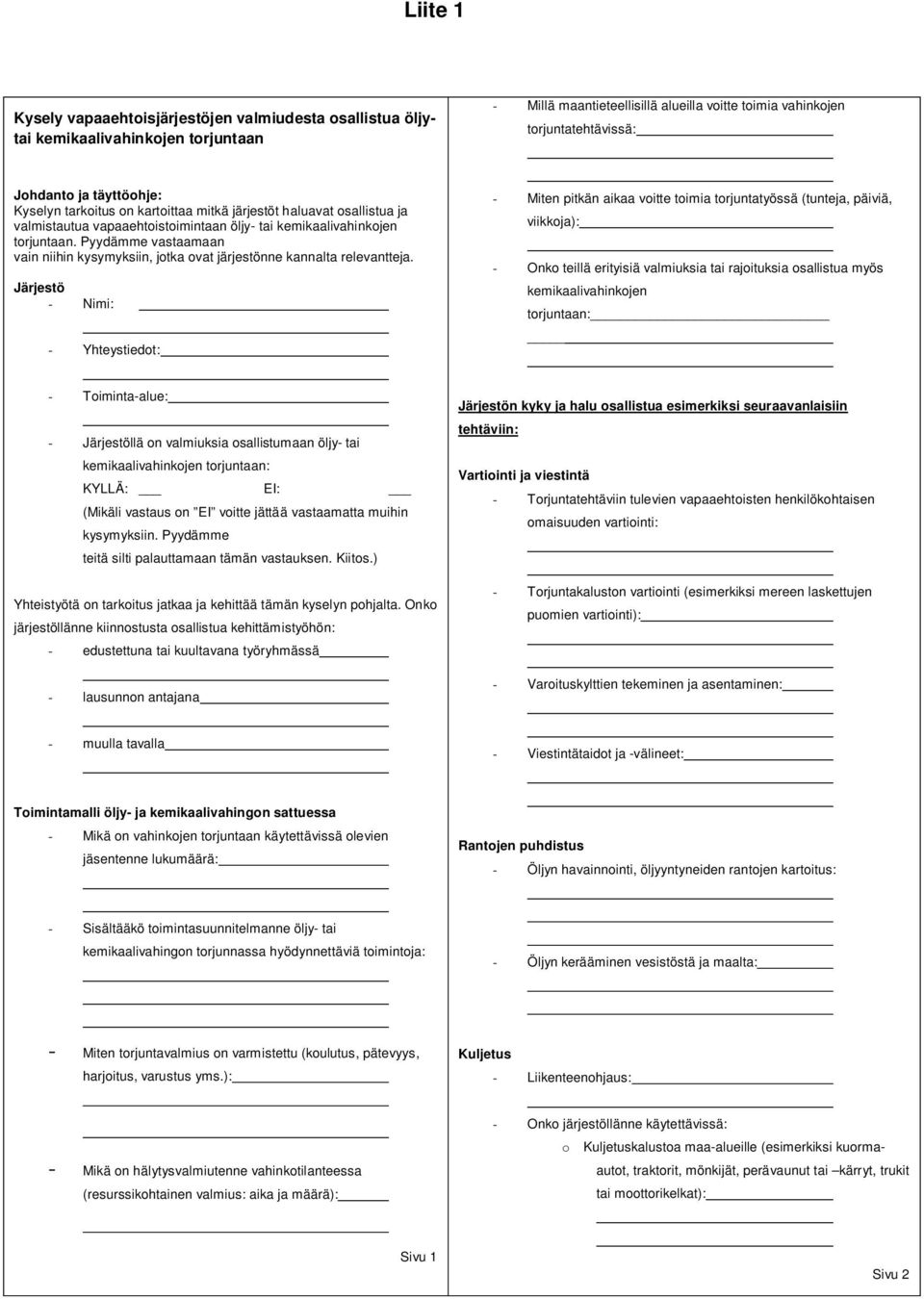 Pyydämme vastaamaan vain niihin kysymyksiin, jotka ovat järjestönne kannalta relevantteja.