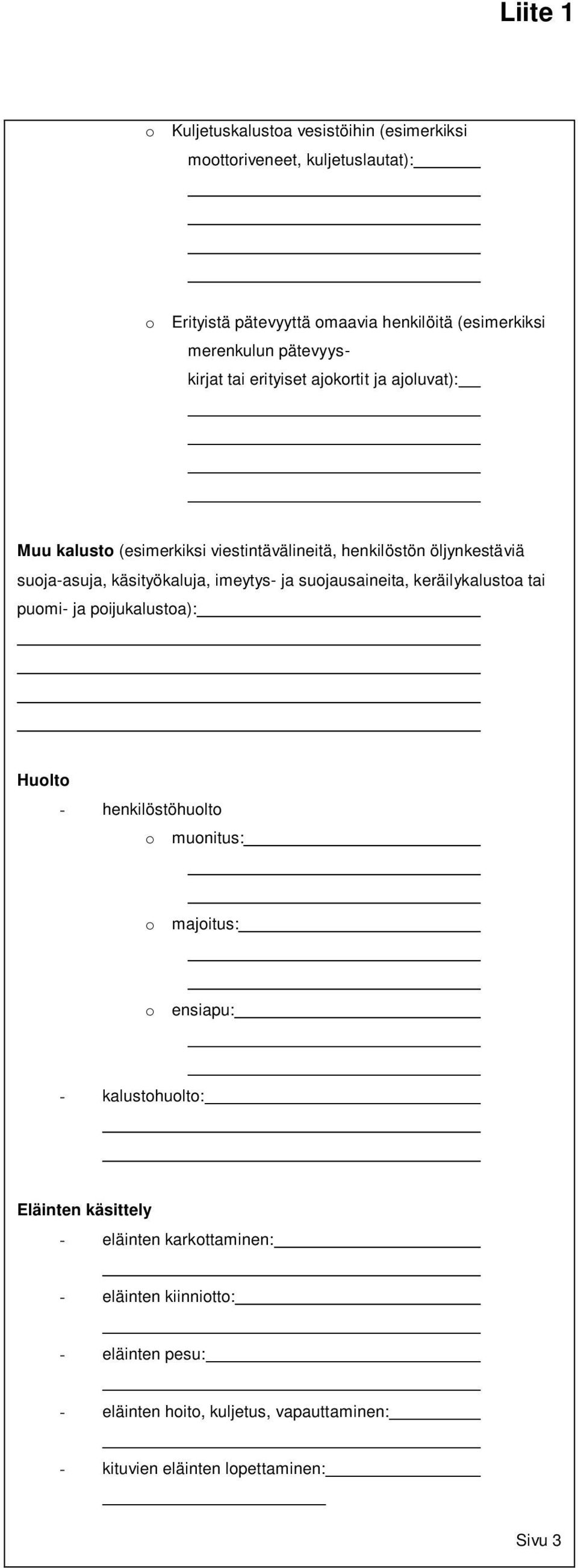 imeytys- ja suojausaineita, keräilykalustoa tai puomi- ja poijukalustoa): Huolto - henkilöstöhuolto o muonitus: o majoitus: o ensiapu: - kalustohuolto: