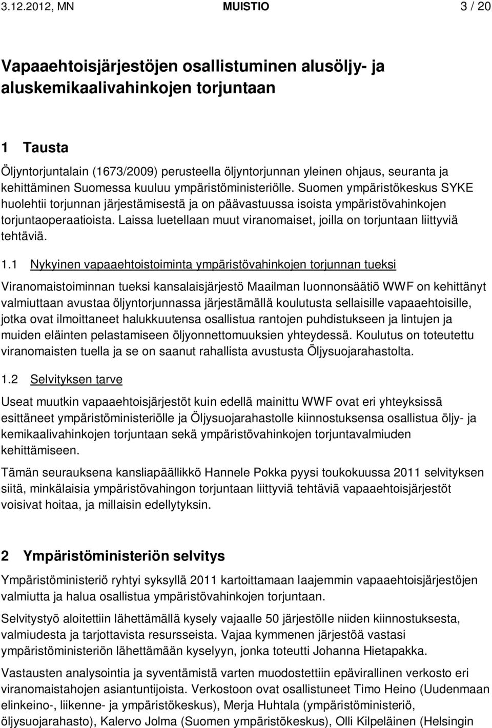 Laissa luetellaan muut viranomaiset, joilla on torjuntaan liittyviä tehtäviä. 1.