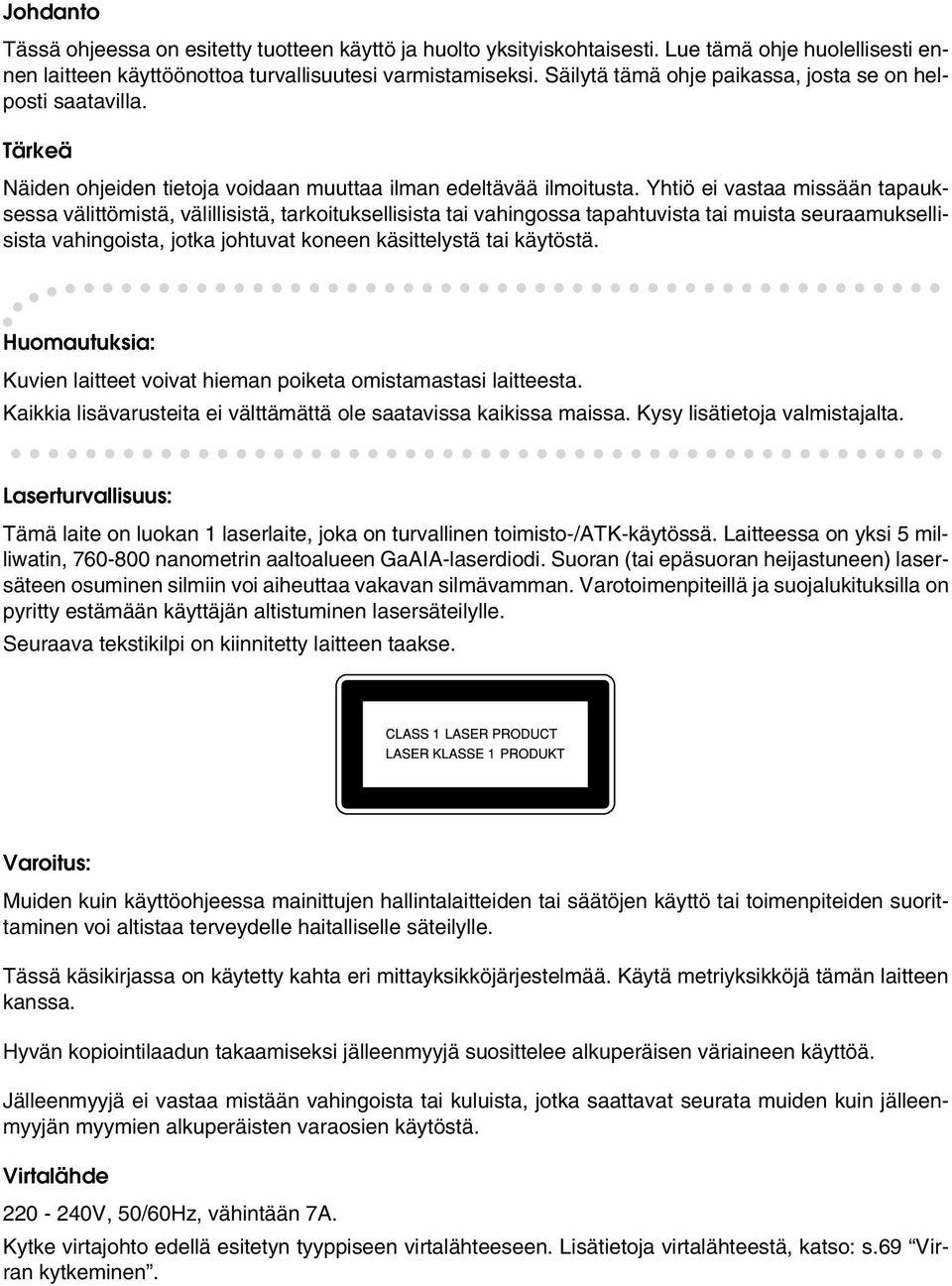 Yhtiö ei vastaa missään tapauksessa välittömistä, välillisistä, tarkoituksellisista tai vahingossa tapahtuvista tai muista seuraamuksellisista vahingoista, jotka johtuvat koneen käsittelystä tai