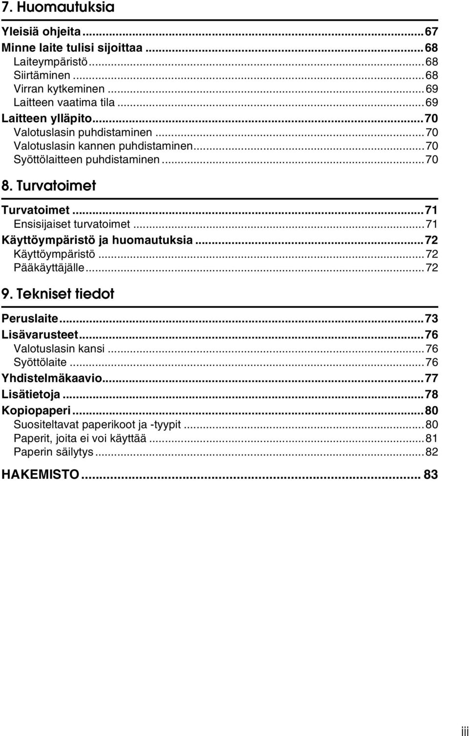 ..71 Käyttöympäristö ja huomautuksia...72 Käyttöympäristö...72 Pääkäyttäjälle...72 9. Tekniset tiedot Peruslaite...73 Lisävarusteet...76 Valotuslasin kansi...76 Syöttölaite.