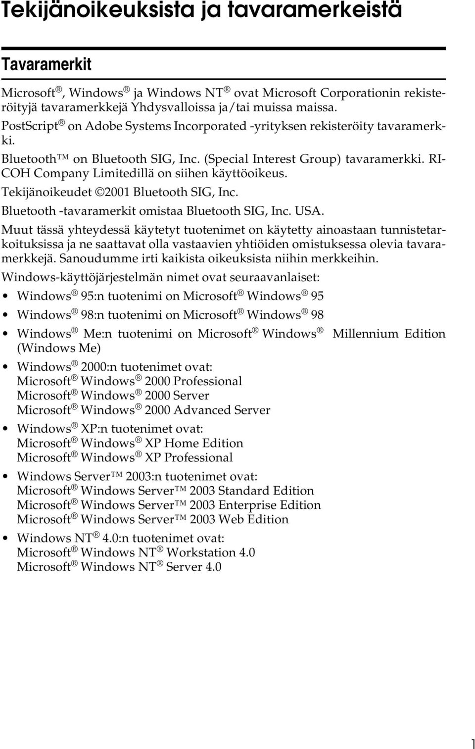 RI- COH Company Limitedillä on siihen käyttöoikeus. Tekijänoikeudet 2001 Bluetooth SIG, Inc. Bluetooth -tavaramerkit omistaa Bluetooth SIG, Inc. USA.