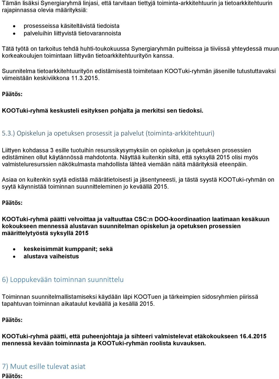 Suunnitelma tietoarkkitehtuurityön edistämisestä toimitetaan KOOTuki-ryhmän jäsenille tutustuttavaksi viimeistään keskiviikkona 11.3.2015.